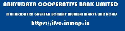 ABHYUDAYA COOPERATIVE BANK LIMITED  MAHARASHTRA GREATER BOMBAY MUMBAI MARVE LINK ROAD  ifsc code